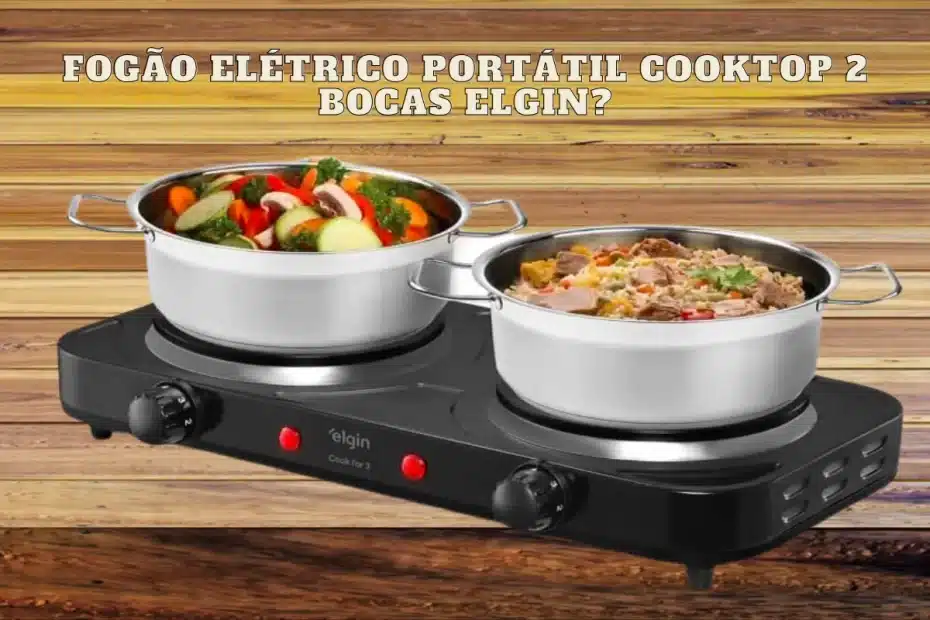 Fogão Elétrico Portátil Cooktop 2 Bocas Elgin?